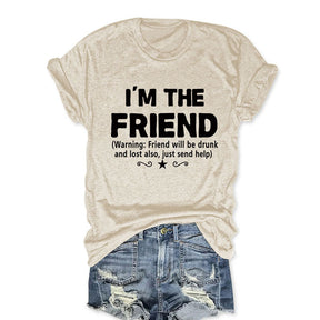 I'm The Friend Funny T-shirt