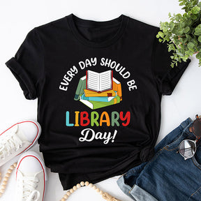 Every Day Should Be Library Day T-shirt