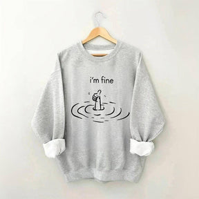 I'm Fine Funny Sweatshirt