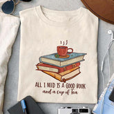 All I Need Is A Good Book And A Cup Of Tea T-shirt