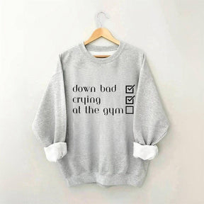 Down Bad, Pleurer, Au Gym Sweatshirt