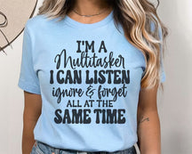 I'm A Multitasker I Can Listen Ignore And Forget T-shirt