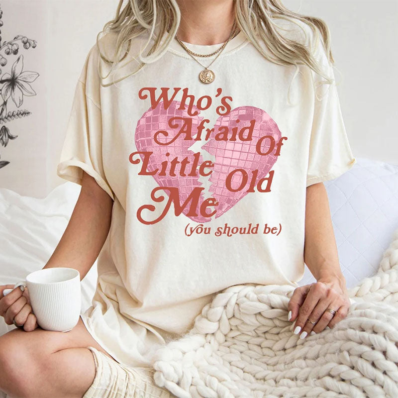 Who's Afraid of Little Old Me You Should Be T-shirt