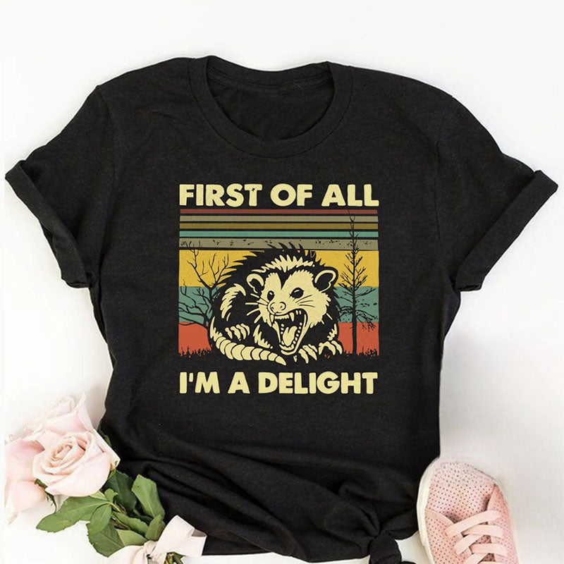 First Of All I'm A Delight Angry Opossum T-shirt