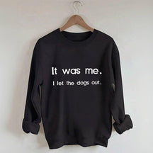 It Was Me I Let the Dogs Out Sweatshirt