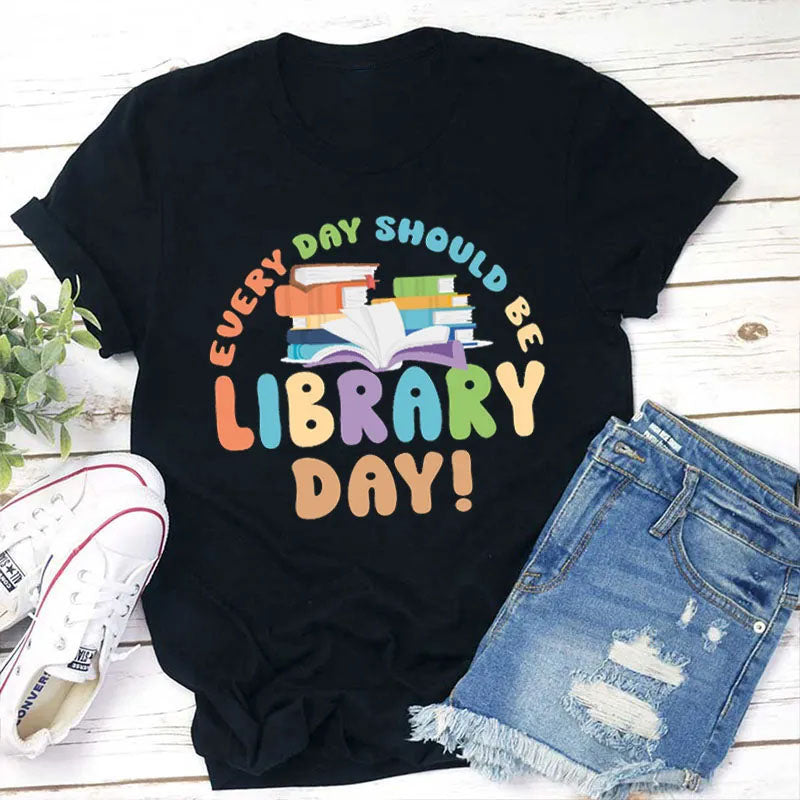 Every Day Should Be Library Day T-shirt