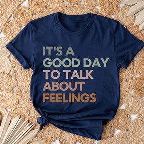 It's Good Day To Talk About Feelings T-shirt