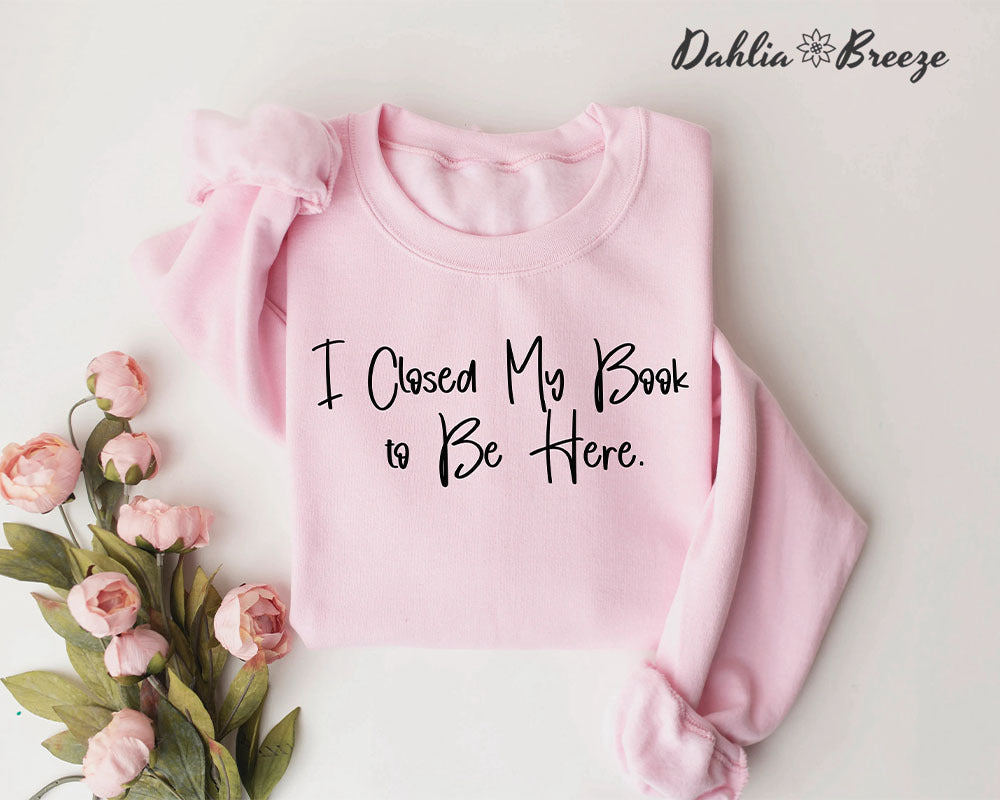 I Closed My Book To Be Here Letter Print Sweatshirt