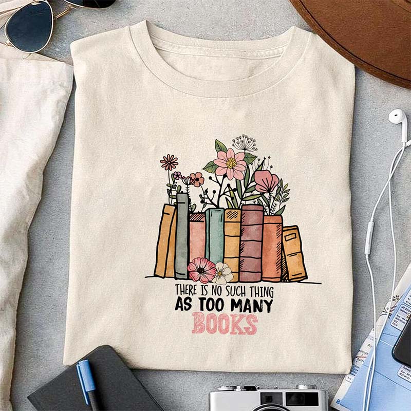 There Is No Such Thing As Too Many Books Reading T-shirt