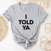 I Told Ya Letter Print Funny T-shirt