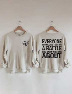 Everyone You Meet is Fighting a Battle Sweatshirt