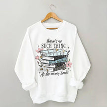 There's No Such Thing As Too Many Book Sweatshirt