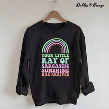 Sarcastic Sunshine Has Arrived Rainbow Sweatshirt