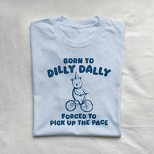 Born To Dilly Dally Funny T-shirt