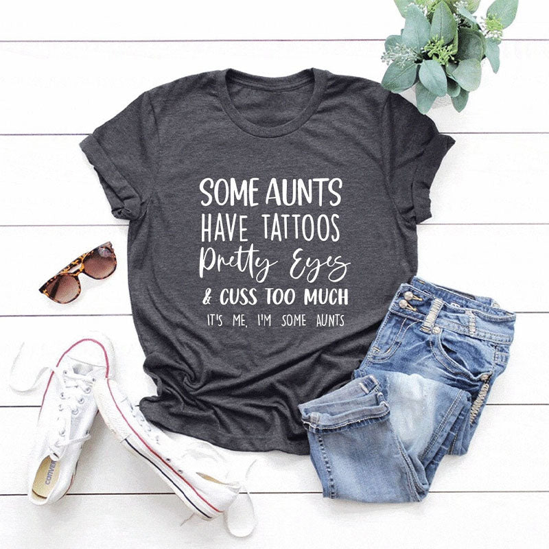 Some Aunts have Tattoos Funny Letter Print T-shirt
