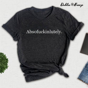 Absofukinlutely Inspirational Letter Print T-shirt