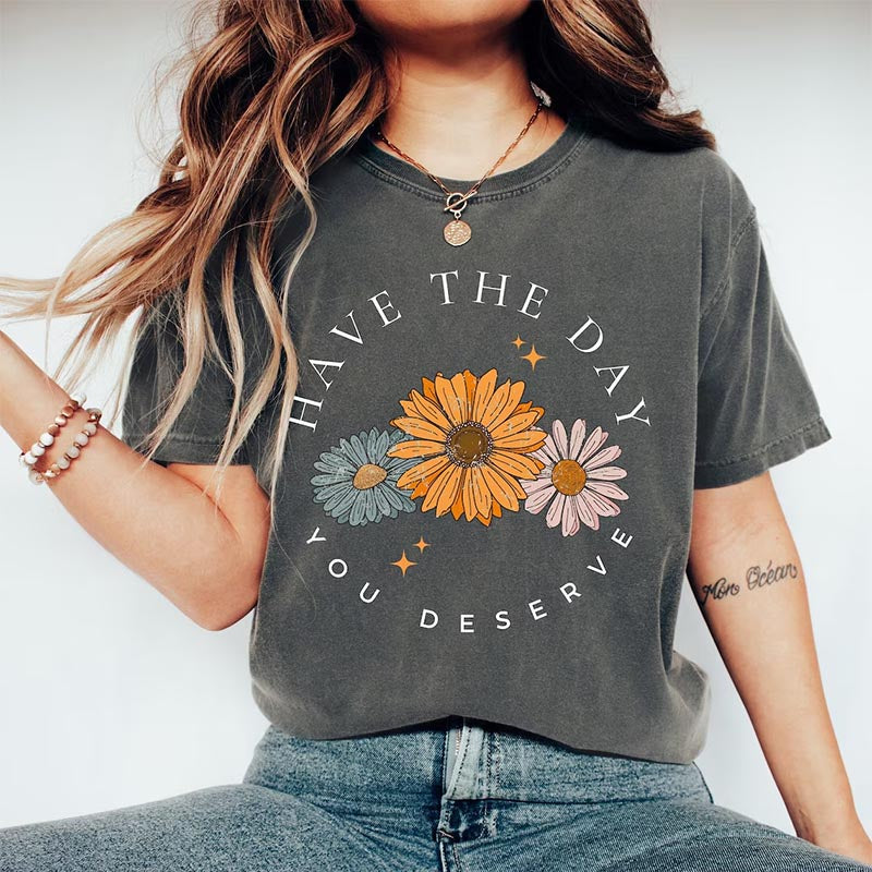 Have The Day You Deserve Positive Vibes Daisy T-shirt