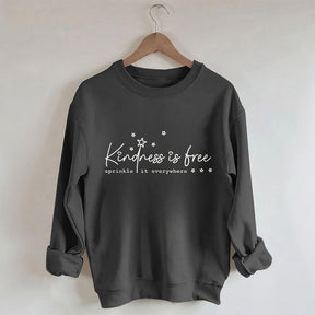 Kindness Is Free Sprinkle It Everywhere Sweatshirt