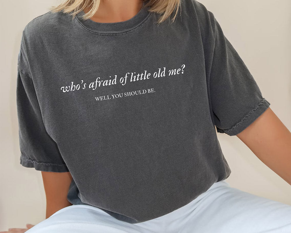 Who's Afraid of Little Old Me T-shirt