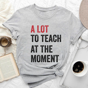 A Lot To Teach Trendy Teacher T-shirt