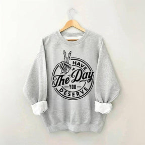 Have the Day You Deserve Trendy Skeleton Sweatshirt