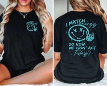 I Match Energy Kindness Sarcastic T-shirt