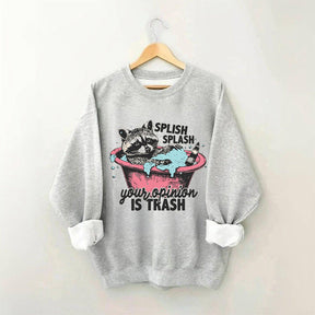 Splash Splash Your Opinion Is Trash Funny Raccoon Sweatshirt