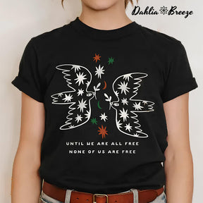 Until We Are All Free None Of Us Are Free T-shirt