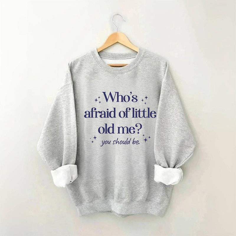 Who's Afraid of Little Old Me Sweatshirt