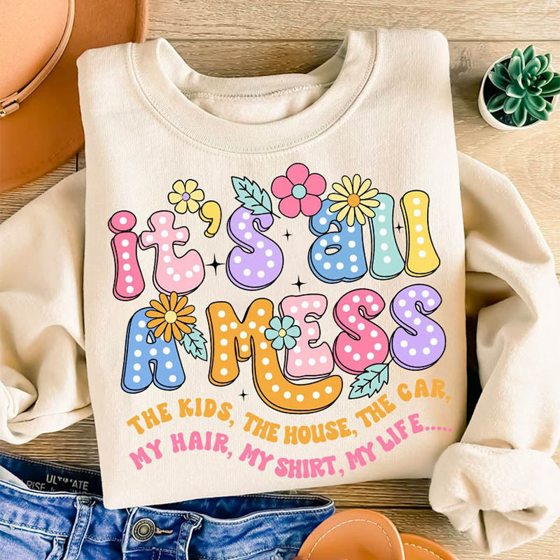 It's All A Mess Funny Mom Sweatshirt