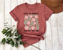 Life Is Sweet And So You Are T-shirt