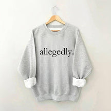 Allegedly Sweatshirt