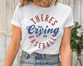 There's No Crying In Baseball T-shirt