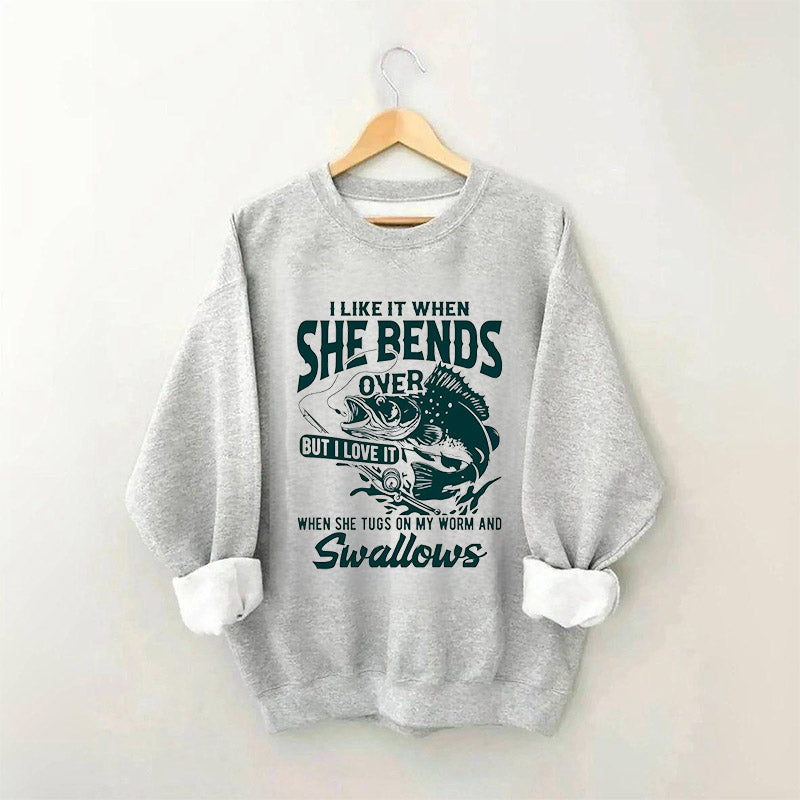 I Like When She Bends Over Funny Fisherman Sweatshirt