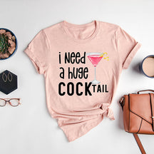 I Need a Huge COCKtail T-shirt