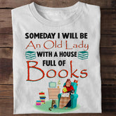 Someday I Will Be An Old Lady With A House Full Of Books T-shirt