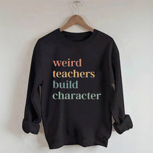 Weird Teacher Build Character Sweatshirt