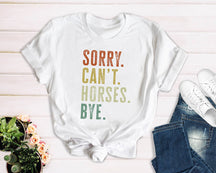 Sorry Can't Horses Bye Rodeo T-shirt