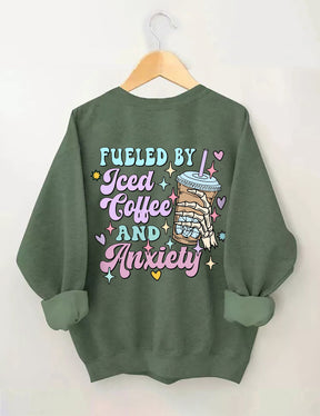 Fueled By Iced Coffee And Anxiety Sweatshirt