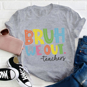 Bruh Bye Bye We Out Teacher T-shirt