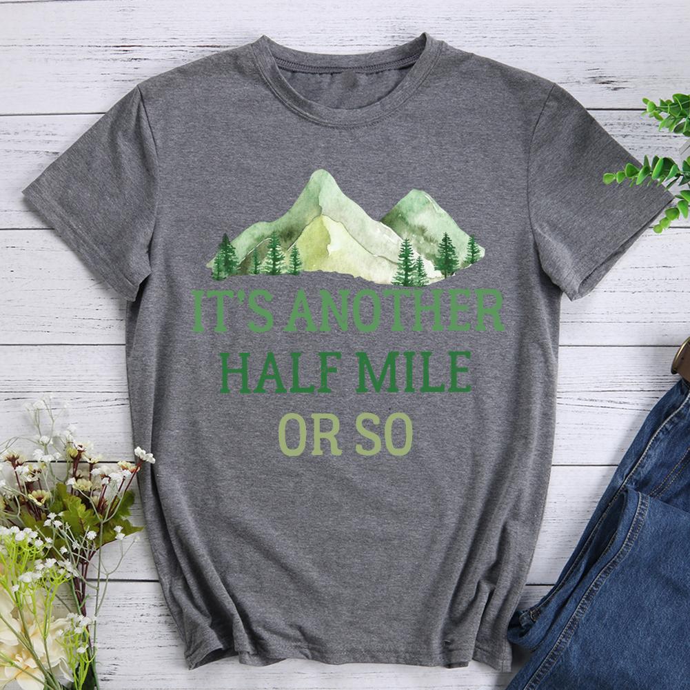 Its Another Half Mile Or So T-shirt