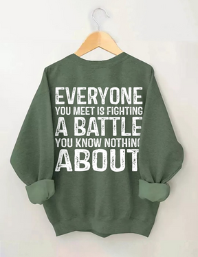 Everyone You Meet is Fighting a Battle Sweatshirt