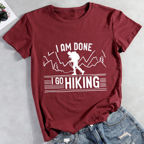 I Am Done I Go Hiking Hiking T-shirt