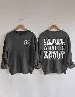 Everyone You Meet is Fighting a Battle Sweatshirt