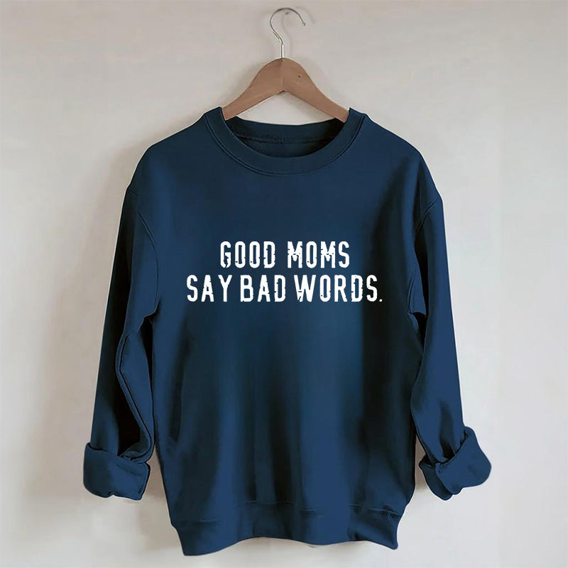 Good Moms Say Bad Words Sweatshirt