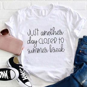 Just Another Day Closer To Summer Break Teacher T-shirt