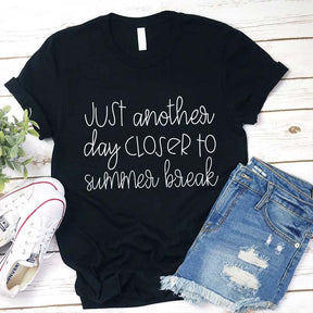 Just Another Day Closer To Summer Break Teacher T-shirt