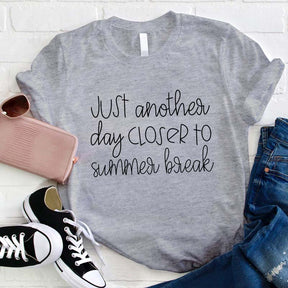 Just Another Day Closer To Summer Break Teacher T-shirt