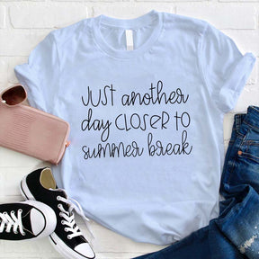 Just Another Day Closer To Summer Break Teacher T-shirt