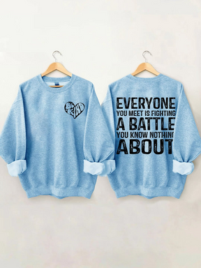 Everyone You Meet is Fighting a Battle Sweatshirt